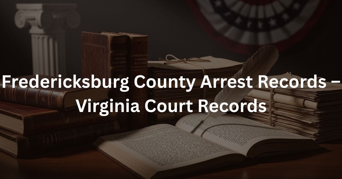 Fredericksburg County Arrest Records – Virginia Court Records