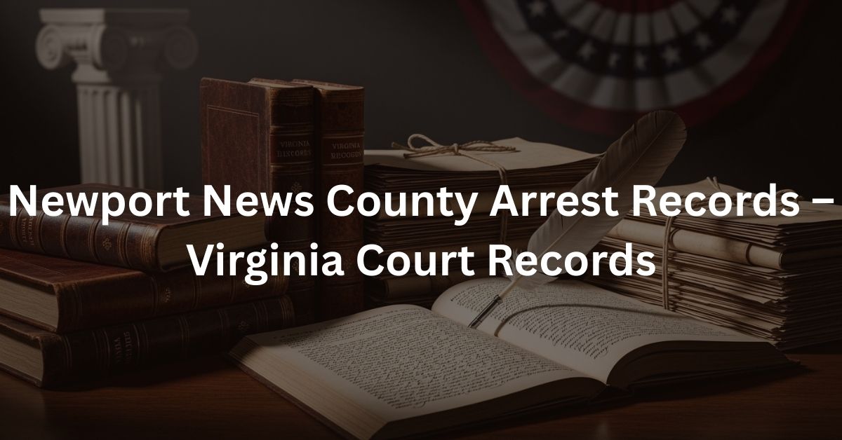 Newport News County Arrest Records – Virginia Court Records