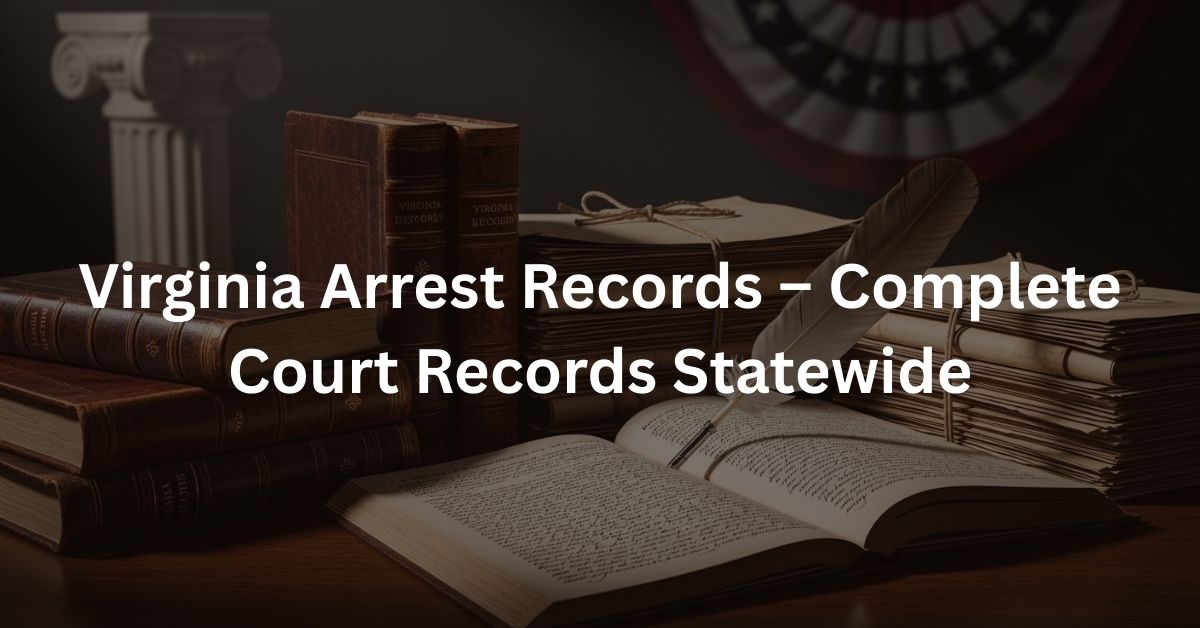 Virginia Arrest Records – Complete Court Records Statewide